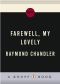 [Philip Marlowe 02] • Farewell, My Lovely · A Novel (Philip Marlowe series Book 2)